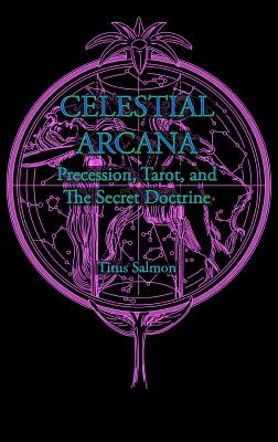 Celestial Arcana: Precession, Tarot & the Secret Doctrine Image for Celestial Arcana: Precession, Tarot & the Secret Doctrine