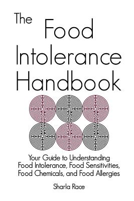 The Food Intolerance Handbook: Your Guide to Understanding Food Intolerance, Food Sensitivities, Food Chemicals, and Food Allergies