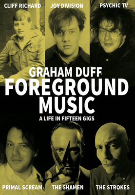 Foreground Music: A Life in Fifteen Gigs (Strange Attractor Press)