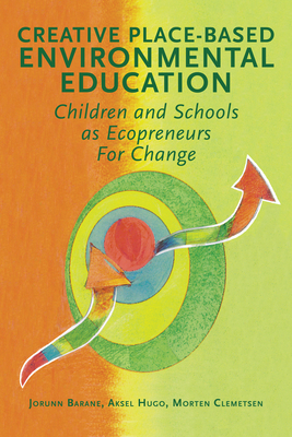 Creative Place-based Environmental Education: Children and Schools as Ecopreneurs for Change (Steiner / Waldorf Education)