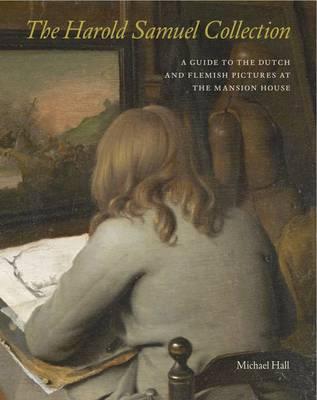 Image for The Harold Samuel Collection: A Guide to the Dutch and Flemish Pictures at the Mansion House