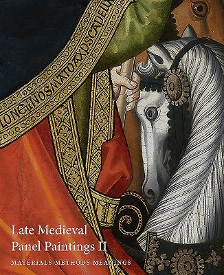 Late Medieval Panel Paintings. Volume 2: Methods, Materials and Meanings