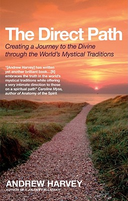 The Direct Path: Creating a Journey to the Divine Using the World's Mystical Traditions Harvey, Andrew