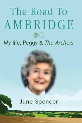 The Road to Ambridge: My Life, Peggy & the Archers