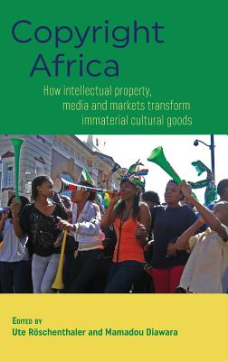 Copyright Africa: How intellectual property, media and markets transform immaterial cultural goods