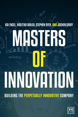 Masters of Innovation: Building the Perpetually Innovative Company