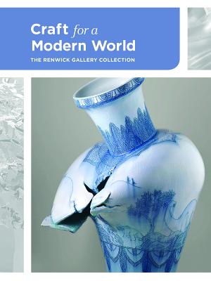 Craft for a Modern World; The Renwick Gallery Collection