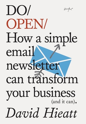 Do Open: How a simple email newsletter can transform your business (and it can) (Do Books, 15)