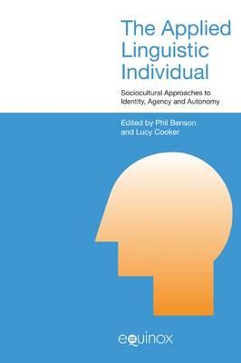 The Applied Linguistic Individual: Sociocultural Approaches to Identity, Agency and Autonomy (Studies in Applied Linguistics)