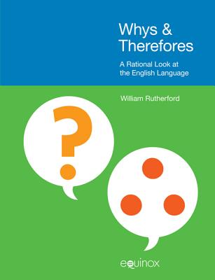Whys & Therefores: A Rational Look at the English Language [Hardcover] Rutherford, William