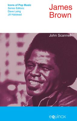 James Brown (Icons of Pop Music) [Hardcover] Scannell, John