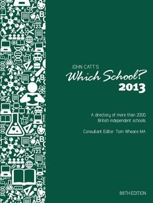 Which School 2013: A Directory of More Than 2000 British Independent Schools
