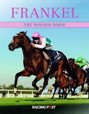FRANKEL: THE WONDER HORSE