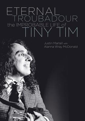 Eternal Troubadour: The Improbable Life of Tiny Tim