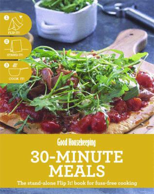 Good Housekeeping 30-Minute Meals: The stand-alone Flip It! book for fuss-free cooking