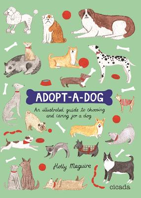 Adopt-a-Dog: An illustrated guide to choosing and caring for a dog [Paperback] Holly Maguire