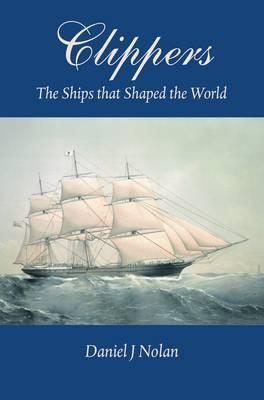 Clippers. The Ships that Shaped the World.