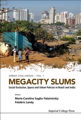MEGACITY SLUMS: SOCIAL EXCLUSION, SPACE AND URBAN POLICIES IN BRAZIL AND INDIA (Urban Challenges, 1)