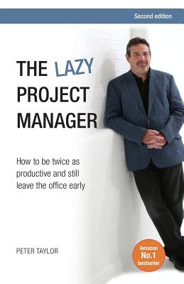 Lazy Project Manager: How to be twice as productive and still leave the office early