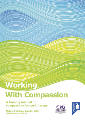 Working with Compassion: A training manual in compassion-focused therapy