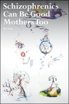 Schizophrenics Can Be Good Mothers Too (Muswell Hill Press)