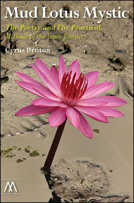 Mud Lotus Mystic: The Poetry and the Practical, Methods of the Inner Journey (Muswell Hill Press)