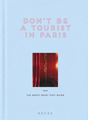 Don't Be a Tourist in Paris: The Messy Nessy Chic Guide