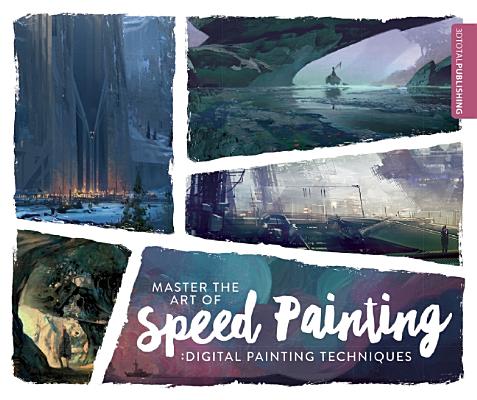 Image for Master the Art of Speed Painting: Digital Painting Techniques