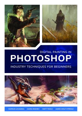 Image for Digital Painting in Photoshop: Industry Techniques for Beginners: A comprehensive introduction to techniques and approaches