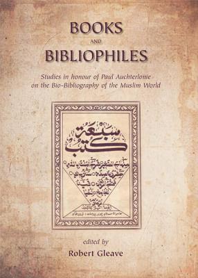 Books and Bibliophiles: Studies in honour of Paul Auchterlonie on the Bio-Bibliography of the Muslim World (Gibb Memorial Trust)