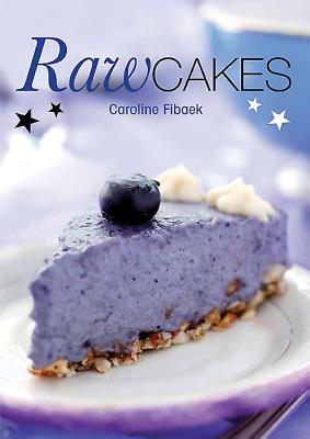 Image for Raw Cakes: Based on Raw Food Principles and 100% Vegan