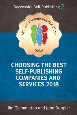 Choosing the Best Self-Publishing Companies and Services (An Alliance of Independent Authors' Guide: Successful Self-Publishing Series)
