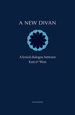 A New Divan: A Lyrical Dialogue between East and West
