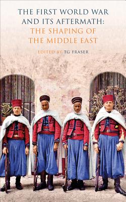The First World War and Its Aftermath: The Shaping of the Middle East
