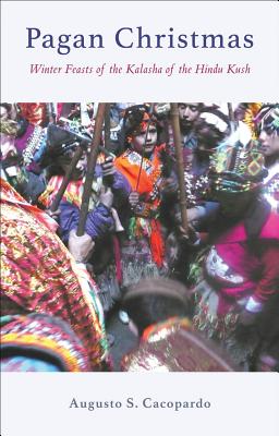 Pagan Christmas: Winter Feasts of the Kalasha of the Hindu Kush