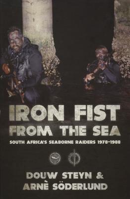 Iron Fist From The Sea: South Africa's Seaborne Raiders 1978-1988 [signed]