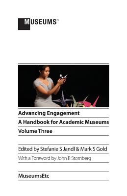 Image for Advancing Engagement; A Handbook for Academic Museums, Volume Three Advancing Engagement; A Handbook for Academic Museums, Volume Three