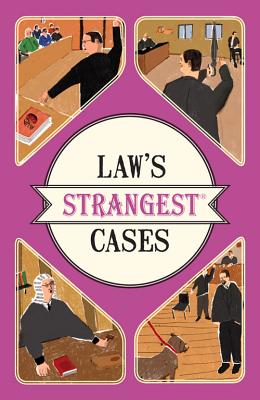 Law's Strangest Cases: Extraordinary but true tales from over five centuries of legal history (Strangest series)