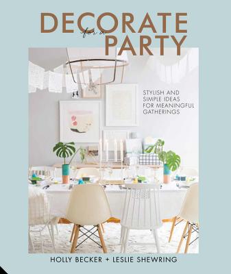 Image for Decorate for a Party: Stylish and Simple Ideas for Meaningful Gatherings