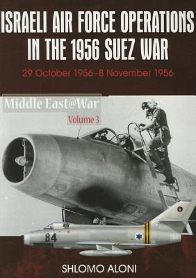 Israeli Air Force Operations in the 1956 Suez War: 29 October-8 November 1956 (Middle EastWar)