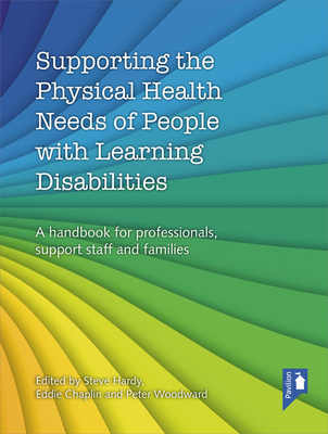 Supporting the Physical Health Needs of People with Learning Disabilities: A handbook for professionals, support staff and families