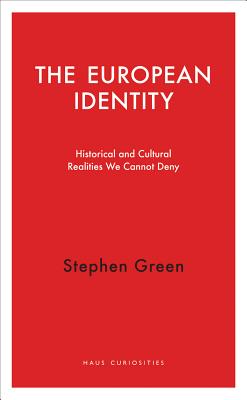The European Identity: Historical and Cultural Realities We Cannot Deny (Haus Curiosities)