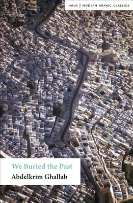 We Have Buried the Past (Modern Arabic Classics)