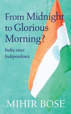 From Midnight to Glorious Morning: India Since Independence