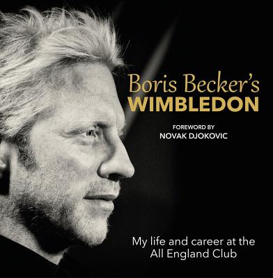Boris Becker's Wimbledon: My Life and Career at the All England Club [Hardcover] Boris Becker