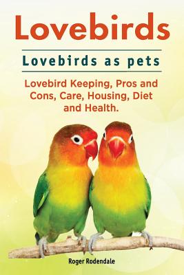 Image for Lovebirds. Lovebirds as pets. Lovebird Keeping, Pros and Cons, Care, Housing, Diet and Health.