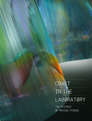 Craft in the Laboratory The Science of Making Things