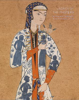 Legacy of the Masters: Painting and Calligraphy from the Islamic World