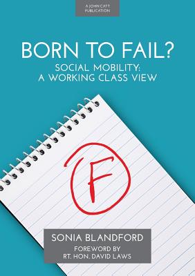 Born To Fail: Social mobility: a working class view