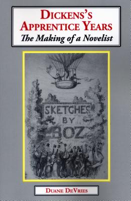 Dickens's Apprentice Years: The Making of a Novelist